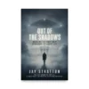 OUT OF THE SHADOWS by Jay Stratton OUT OF THE SHADOWS by Jay Stratton